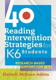 40 Reading Intervention Strategies for K-6 Students: Research-Based Support for RTI