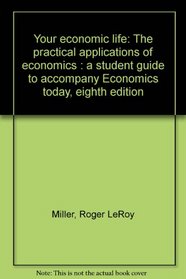 Your economic life: The practical applications of economics : a student guide to accompany Economics today, eighth edition