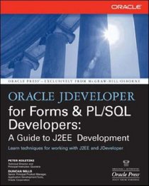 Oracle JDeveloper 10g for Forms & PL/SQL Developers: A Guide to Web Development with Oracle ADF (Osborne Oracle Press)
