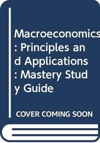 Macroeconomics: Principles and Applications : Mastery Study Guide