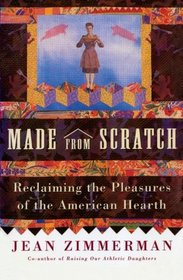 Made from Scratch: Reclaiming the Pleasures of the American Hearth