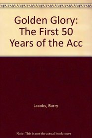 Golden Glory: The First 50 Years of the Acc