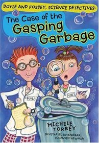 The Case of the Gasping Garbage (Doyle and Fossey, Science Detectives, Bk 1)
