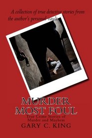 Murder Most Foul: True Crime Stories of Murder and Mayhem