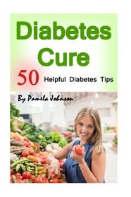 Diabetes Cure: 50 Helpful Diabetes Tips