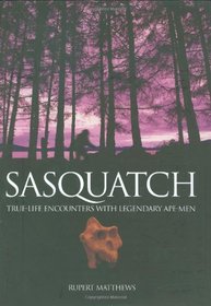 Sasquatch True-Life Encounters With Legendary Ape-Men