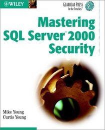 Mastering SQL Server 2000 Security (Gearhead Press--In the Trenches)