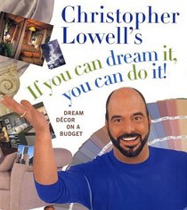 Christopher Lowell's If You Can Dream It, You Can Do It! : Dream Decor on a Budget