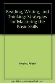 Reading, writing, and thinking: Strategies for mastering the basic skills