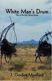 White Man's Drum: Tales of the East African Bundu