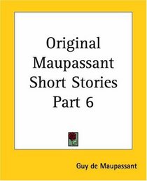Original Maupassant Short Stories Part 6
