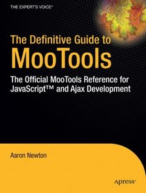 The Definitive Guide to MooTools: The Official MooTools Reference for JavaScript™ and Ajax Development