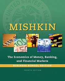The Economics of Money, Banking and Financial Markets, Business School Edition (4th Edition)