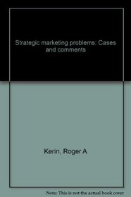 Strategic marketing problems: Cases and comments