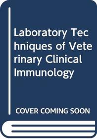 Laboratory Techniques of Veterinary Clinical Immunology