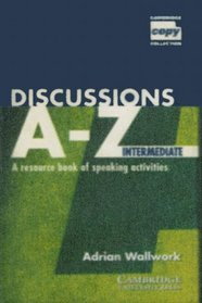 Discussions A-Z Intermediate : A Resource Book of Speaking Activities (Cambridge Copy Collection)