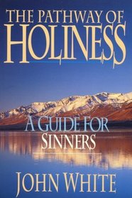 The Pathway of Holiness: A Guide for Sinners