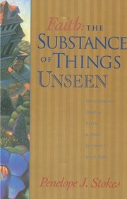 Faith: The Substance of Things Unseen