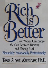 Rich Is Better: How Women Can Bridge the Gap Between Wanting and Having It All : Financially, Emotionally, Professionally