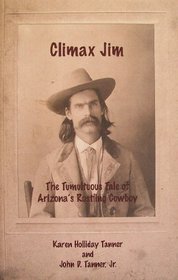 Climax Jim: The Tumultuous Tale of Arizona's Rustling Cowboy