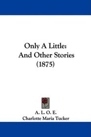 Only A Little: And Other Stories (1875)