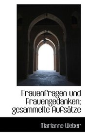 Frauenfragen und Frauengedanken; gesammelte Aufstze (German Edition)