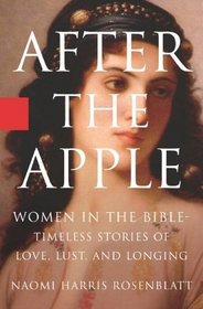 After the Apple: Women in the Bible : Timeless Stories of Love, Lust, and Longing