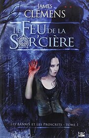 Les Bannis et les Proscrits T01 Le Feu de la Sor'cire: Les Bannis et les Proscrits (Fantasy) (French Edition)
