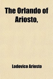 The Orlando of Ariosto,