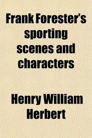 Frank Forester's sporting scenes and characters