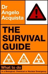 The Survival Guide: What to Do in a Biological, Chemical or Nuclear Emergency