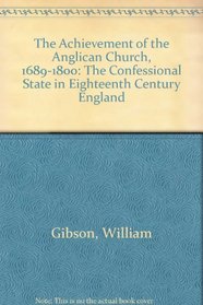 The Achievement of the Anglican Church, 1689-1800: The Confessional State in Eighteenth Century England