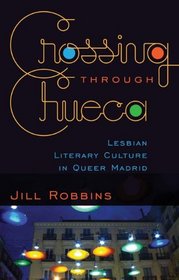 Crossing through Chueca: Lesbian Literary Culture in Queer Madrid