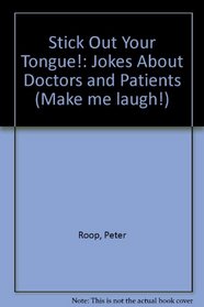 Stick Out Your Tongue: Jokes About Doctors and Patients (Make Me Laugh Books)