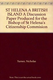 ST HELENA A BRITISH ISLAND A Discussion Paper Produced for the Bishop of St Helena's Citizenship Commision