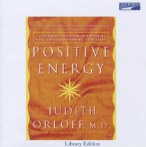 Positive Energy : 10 Extraordinary Prescriptions for Transforming Fatigue, Stress & Fear Into Vibrance Strength & Love