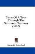 Notes Of A Tour Through The Northwest Territory (1882)