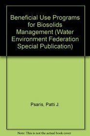 Beneficial Use Programs for Biosolids Management: A Special Publication (Special Publication (Water Environment Federation).)