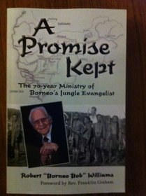 A Promise Kept (The 70 year Ministry of Boneo's Jungle Evangelist)