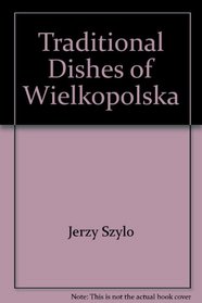 Tradycyjne Potrawy Wielkopolskie / Traditional Dishes of Wielkopolska / Typische Speisen Der Wielkopolska Regionalen Kuche