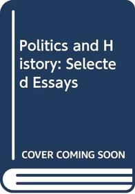 Politics and History: Selected Essays