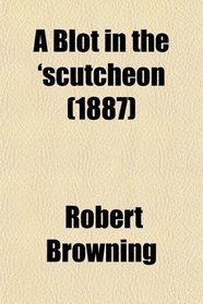 A Blot in the 'scutcheon (1887)