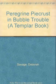Peregrine Piecrust in Bubble Trouble (A Templar Book)