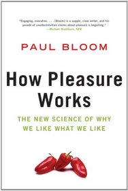 How Pleasure Works: The New Science of Why We Like What We Like