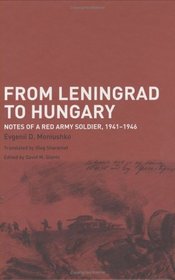 From Leningrad To Hungary: Notes Of A Red Army Soldier, 1941-1946 (Soviet (Russian) Military Experience)