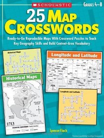25 Map Crosswords: Ready-to-Go Reproducible Maps With Crossword Puzzles to Teach Key Geography Skills and Build Content-Area Vocabulary (Teaching Resources)