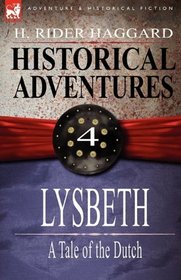 Historical Adventures: 4-Lysbeth: a Tale of the Dutch