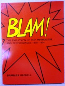 Blam! the Explosion of Pop, Minimalism, and Performance, 1958-1964