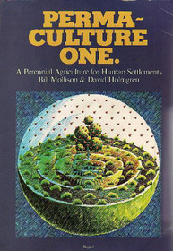 Permaculture One: A Perennial Agriculture for Human Settlements