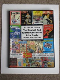 The 1995-1996 edition of the baseball and sports publications price guide: Listings from 1860-1995 : baseball, football, basketball, hockey, auto racing : reference and price guide